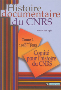 Histoire documentaire du CNRS. Tome 1, Années 1930-1950 - Nicault Catherine ; Durand Virginie