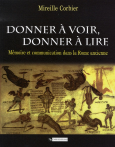 Donner à voir, donner à lire. Mémoire et communication dnas la Rome ancienne - Corbier Mireille