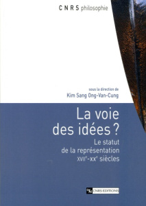 La voie des idées ? Le statut de la représentation XVIIe-XXe siècles - Ong-Van-Cung Kim Sang ; Mehl Edouard ; Dauvois Dan