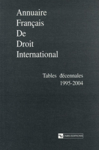 Annuaire français de Droit international. Tables décennales 1995-2004 - COLLECTIF