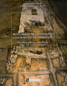 Monuments mégalithiques à Locmariaquer (Morbihan). Le long tumulus d'Er Grah dans son environnement - Le Roux Charles-Tanguy ; Gaumé Eric ; Lecerf Yanni