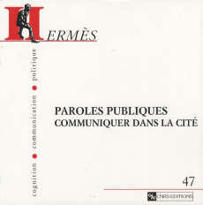 Hermès N° 47 : Paroles publiques. Communiquer dans la cité - Massit-Folléa Françoise ; Méadel Cécile