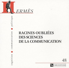Hermès N° 48 : Racines oubliées des sciences de la communication - Laulan Anne-Marie ; Perriault Jacques