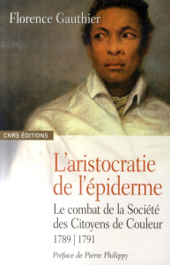 L'aristocratie de l'épiderme. Le combat de la Société des Citoyens de Couleur 1789-1791 - Gauthier Florence ; Philippy Pierre