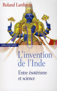 L'invention de l'Inde. Entre ésotérisme et science - Lardinois Roland