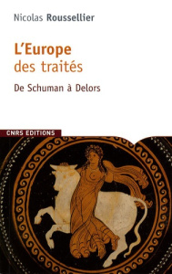 L'Europe des traités. De Schuman à Delors - Roussellier Nicolas