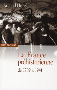 La France préhistorienne de 1789 à 1941 - Hurel Arnaud
