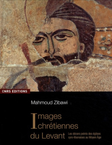Images chrétiennes du Levant. Les décors peints des églises syro-libanaises au Moyen Age - Zibawi Mahmoud ; Velmans Tania