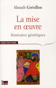 La mise en oeuvre. Itinéraires génétiques - Grésillon Almuth