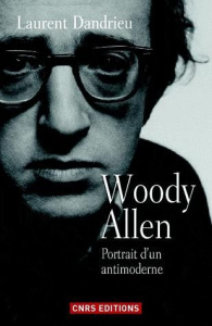 Woody Allen, portrait d'un antimoderne - Dandrieu Laurent