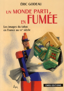 Un monde parti en fumée. Les images du tabac en France au XXe siècle - Godeau Eric ; Ory Pascal