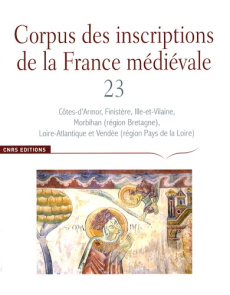 Corpus des inscriptions de la France médiévale. Volume 23, Côtes-d'Armor, Finistère, Ille-et-Vilaine - Treffort Cécile ; Debiais Vincent