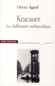 Kracauer. Le chiffonnier mélancolique - Agard Olivier