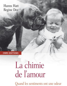 La chimie de l'amour. Quand les sentiments ont une odeur - Hatt Hanns ; Dee Régine ; Boëtsch Gilles