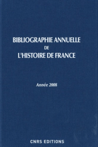 Bibliographie annuelle de l'histoire de France. Du cinquième siècle à 1958, Edition 2008 - Durand Virginie ; Ghiati Claude ; Havelange Isabel