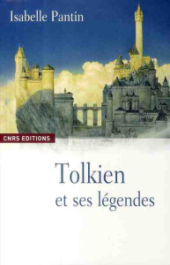Tolkien et ses légendes. Une expérience en fiction - Pantin Isabelle
