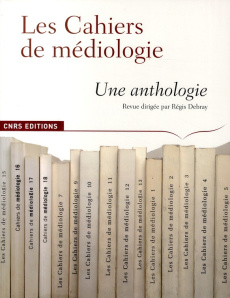 Les Cahiers de médiologie. Une anthologie - Debray Régis