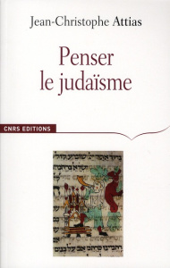 Penser le judaïsme - Attias Jean-Christophe