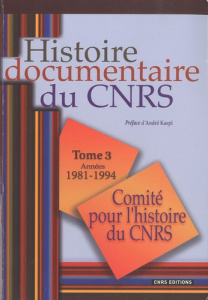 Histoire documentaire du CNRS. Tome 3, Années 1981-1994 - Defrance Corine ; Kaspi André