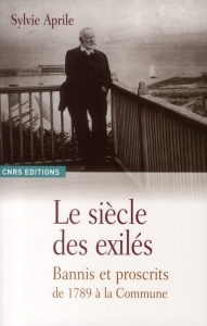 Le siècle des exilés. Bannis et proscrits de 1789 à la Commune - Aprile Sylvie