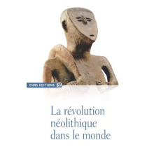 La révolution néolithique dans le monde - Demoule Jean-Paul ; Jacob Jean-Paul