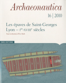 Archaeonautica N° 16/2010 : Les épaves de Saint-Georges-Lyon (Ier-XVIIIe siècles). Analyse architect - Rieth Eric ; Ayala Grégoire