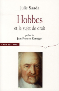 Hobbes et le sujet du droit. Contractualisme et consentement - Saada Julie ; Kervégan Jean-François