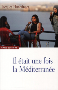 Il était une fois la Méditerranée - Huntzinger Jacques