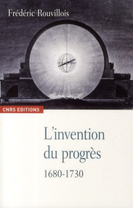 L'invention du progrès, 1680-1730 - Rouvillois Frédéric
