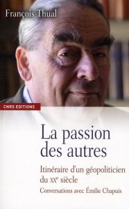 La passion des autres. Itinéraire d'un géopoliticien au XXe siècle - Thual François ; Chapuis Emilie