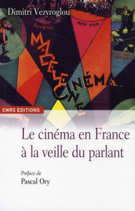 Le Cinéma en France à la veille du parlant. Un essai d'histoire culturelle - Vezyroglou Dimitri ; Ory Pascal