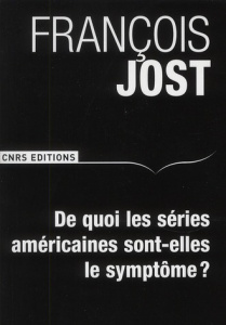 De quoi les séries américaines sont-elles le symptôme ? - Jost François