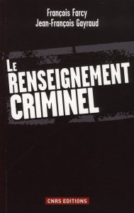 Le renseignement criminel - Gayraud Jean-François ; Farcy François