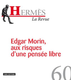 Hermès N° 60 : Edgar Morin, aux risques d'une pensée libre - Pena Vega Alfredo ; Proutheau Stéphanie