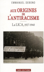 Aux origines de l'antiracisme. La LICA, 1927-1940 - Debono Emmanuelle
