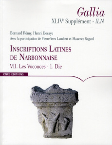 Inscriptions latines de Narbonnaise (ILN). Volume 7, Les Voconces Tome 1, Die - Rémy Bernard ; Desaye Henri ; Lambert Pierre-Yves