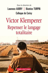 Victor Klemperer. Repenser le langage totalitaire - Aubry Laurence ; Turpin Béatrice