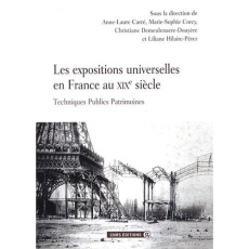 Les expositions universelles en France au XIXe siècle. Techniques Publics Patrimoines - Carré Anne-Marie ; Corcy Marie-Sophie ; Demeulenae