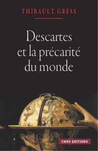 Descartes et la précarité du monde. Essai sur les ontologies cartésiennes - Gress Thibaut