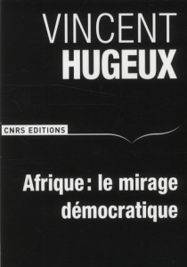 Afrique : Le mirage démocratique - Hugeux Vincent