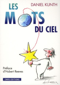 Les Mots du ciel - Kunth Daniel ; Reeves Hubert