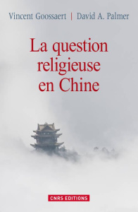 La question religieuse en Chine - Goossaert Vincent ; Palmer David A. ; Parent Fanny