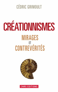 Créationnismes. Mirages et contrevérités - Grimoult Cédric