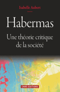 Habermas. Une théorie critique de la société - Aubert Isabelle