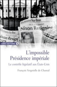 L'impossible présidence impériale. Le contrôle législatif aux Etats-Unis - Vergniolle de Chantal François