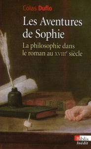 Les Aventures de Sophie. La philosophie dans le roman au XVIIIe siècle - Duflo Colas