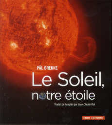 Le soleil, notre étoile - Brekke Paal ; Vial Jean-Claude
