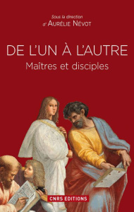 De l'un à l'autre. Maîtres et disciples - Névot Aurélie