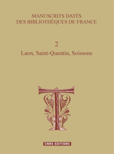 Manuscrits datés des bibliothèques de France. Tome 2, Laon, Saint-Quentin, Soissons - Muzerelle Denis