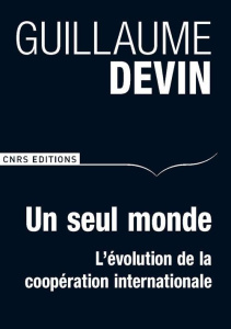 Un seul monde. L'évolution de la coopération internationale - Devin Guillaume